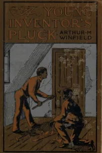 A Young Inventor's Pluck; or, The Mystery of the Willington Legacy