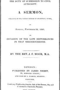 The Duty of Submission to Civil Authority,
A Sermon Preached in the Parish Church of Bradfield, Berkes,
on Sunday, November 28, 1830, on Occasion of the Late
Disturbances
