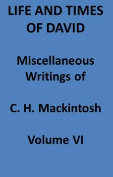 Life and Times of David. Miscellaneous Writings of C. H. Mackintosh, vol. VI