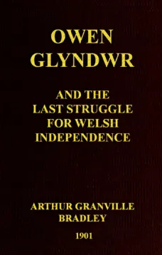 Owen Glyndwr and the Last Struggle for Welsh Independence
With a Brief Sketch of Welsh History