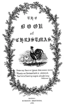 The Book of Christmas
Descriptive of the Customs, Ceremonies, Traditions, Superstitions, Fun, Feeling, and Festivities of the Christmas Season
