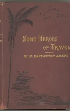 Some Heroes of Travel
or, Chapters from the History of Geographical Discovery and Enterprise
