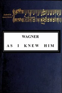 Wagner as I Knew Him
