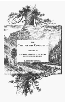 The Crest of the Continent
A Summer's Ramble in the Rocky Mountains and Beyond