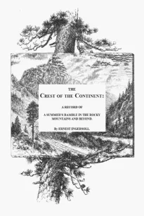 The Crest of the Continent
A Summer's Ramble in the Rocky Mountains and Beyond