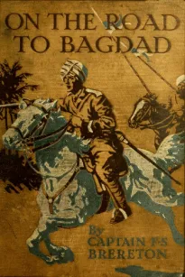 On the Road to Bagdad
A Story of Townshend's Gallant Advance on the Tigris