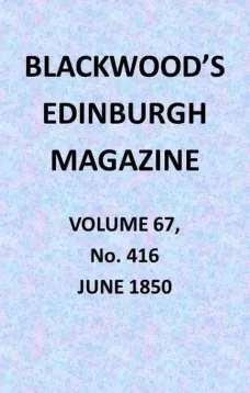 Blackwood's Edinburgh Magazine, Vol. 67, No. 416, June 1850