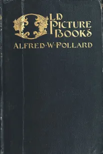 Old Picture Books
With other Essays on Bookish Subjects