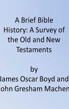 A Brief Bible History
A Survey of the Old and New Testaments