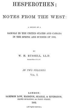 Hesperothen; Notes from the West, Vol. 1 (of 2)
A Record of a Ramble in the United States and Canada in
the Spring and Summer of 1881