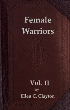Female Warriors, Vol. 2 (of 2)
Memorials of Female Valour and Heroism, from the Mythological Ages to the Present Era.