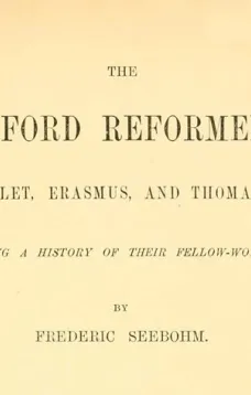 The Oxford Reformers
John Colet, Erasmus, and Thomas More