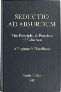 Seductio Ad Absurdum
The Principles & Practices of Seduction, A Beginner's Handbook