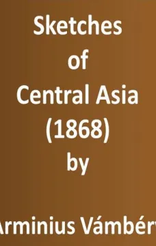 Sketches of Central Asia (1868)
Additional chapters on my travels, adventures, and on the
ethnology of Central Asia