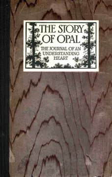 The Story of Opal
The Journal of an Understanding Heart