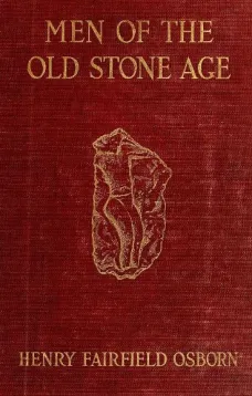 Men of the Old Stone Age
Their Environment, Life and Art