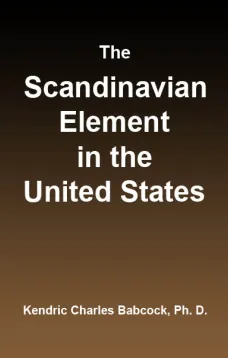 The Scandinavian Element in the United States
University of Illinois Studies in the Social Sciences, Vol. 111, No. 3, September, 1914