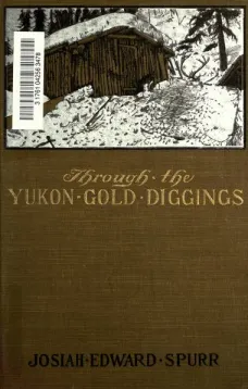 Through the Yukon Gold Diggings
A Narrative of Personal Travel