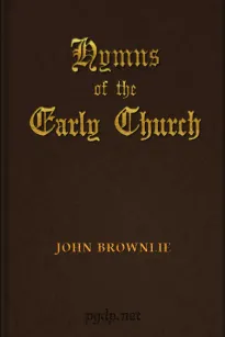 Hymns of the Early Church
being translations from the poetry of the Latin church,
arranged in the order of the Christian year