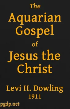 The Aquarian Gospel of Jesus the Christ
The Philosophic and Practical Basis of the Religion of the
Aquarian Age of the World and of The Church Universal