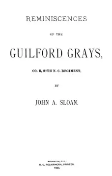 Reminiscences of the Guilford Grays, Co. B., 27th N.C. Regiment