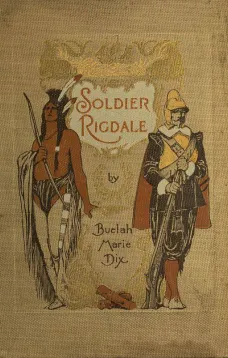 Soldier Rigdale
How He Sailed in the Mayflower and How He Served Miles Standish