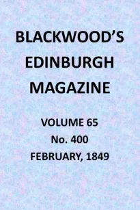 Blackwood's Edinburgh Magazine, Vol. 65, No. 400, February, 1849