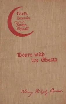 Hours with the Ghosts or, Nineteenth Century Witchcraft
Illustrated Investigations into the Phenomena of
Spiritualism and Theosophy