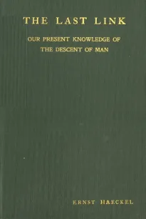 The Last Link
Our Present Knowledge of the Descent of Man