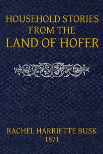 Household stories from the Land of Hofer
or, Popular Myths of Tirol