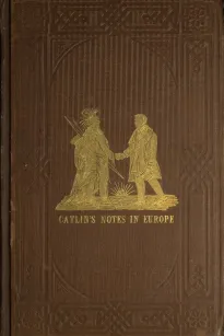 Adventures of the Ojibbeway and Ioway Indians in England, France, and Belgium; Vol. II (of 2)
being Notes of Eight Years' Travels and Residence in Europe
with his North American Indian Collection