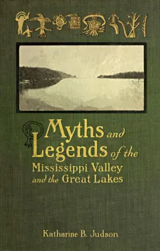 Myths and Legends of the Mississippi Valley and the Great Lakes