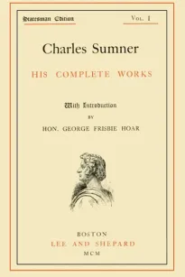 Charles Sumner; his complete works, volume 1 (of 20)
