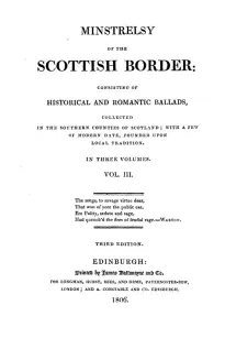 Minstrelsy of the Scottish Border Volume III (of 3)
Consisting of Historical and Romantic Ballads, Collected
In the Southern Counties of Scotland; With a Few Of Modern
Date, Founded Upon Local Tradition. In Three Volumes. Vol.
III.
