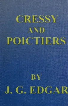 Cressy and Poictiers
The Story of the Black Prince's Page