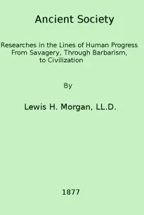 Ancient Society
Researches in the Lines of Human Progress from Savagery, through Barbarism to Civilization
