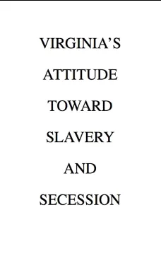 Virginia's Attitude Toward Slavery and Secession