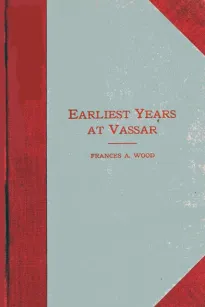 Earliest Years at Vassar
Personal Recollections