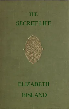 The Secret Life
Being the Book of a Heretic