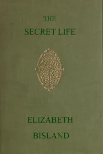 The Secret Life
Being the Book of a Heretic