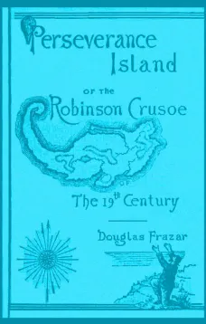 Perseverance Island
Or, The Robinson Crusoe of the Nineteenth Century
