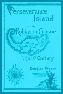 Perseverance Island
Or, The Robinson Crusoe of the Nineteenth Century