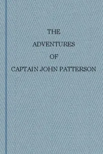 The Adventures of Captain John Patterson with Notices of The Officers &c. of the 50th or Queen's Own Regiment from 1807 to 1821