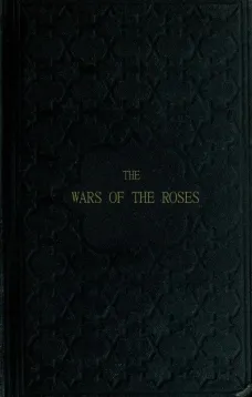 The Wars of the Roses
or, Stories of the Struggle of York and Lancaster