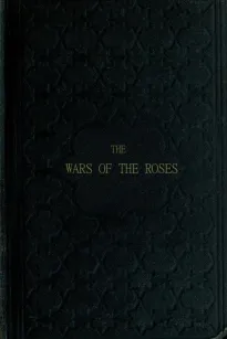 The Wars of the Roses
or, Stories of the Struggle of York and Lancaster