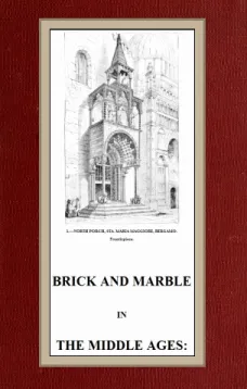 Brick and Marble in the Middle Ages
Notes of Tours in the North of Italy
