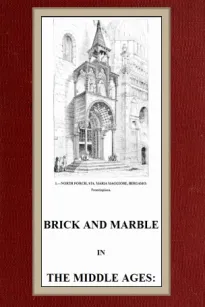Brick and Marble in the Middle Ages
Notes of Tours in the North of Italy