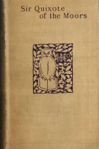 Sir Quixote of the Moors
Being some account of an episode in the life of the Sieur de Rohaine