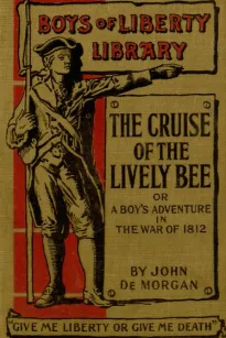 The Cruise of the "Lively Bee"
Or A Boy's Adventures in the War of 1812