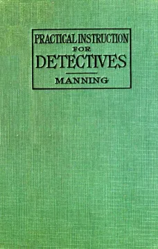 Practical Instruction for Detectives
A Complete Course in Secret Service Study